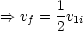 ==> vf = 1v1i
       2
