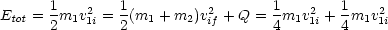 Etot = 1m1v21i = 1(m1 + m2)v2if + Q = 1m1v21i + 1 m1v21i
      2        2                  4       4
