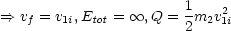 ==> vf = v1i,Etot =  oo ,Q = 1m2v21i
                       2
