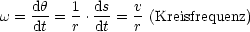 w = dh-= 1 .ds = v (Kreisfrequenz)
     dt  r  dt   r
