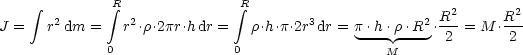               R               R
     integral  2       integral  2             integral        3             2 R2-     R2-
J =   r dm  =   r .r.2pr.hdr =   r.h.p.2r dr = p.h-.r.R- .2 = M  .2
              0               0                  M
