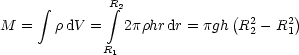       integral        R integral 2
                             (  2   2)
M  =   rdV  =   2prhrdr = pgh R 2- R1
             R1
