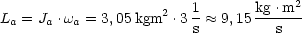                                      2
La = Ja .wa = 3,05kgm2 .3 1  ~~  9,15 kg-.m
                        s          s
