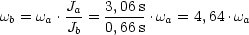 w  = w .Ja-=  3,06-s.w  = 4,64 .w
  b   a  Jb   0,66 s  a         a
