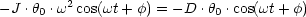 -J .h0 .w2cos(wt+ f) = - D .h0 .cos(wt + f)
