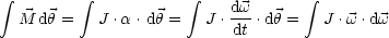  integral         integral            integral    dw        integral 
  M dh =   J .a.dh =   J .---.dh =   J .w.dw
                           dt
