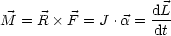 M  = R  F = J .a = dL
                    dt
