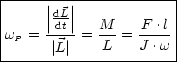 |---------------------|
|     ||dL-||            |
|w  = |dt|= M--= -F-.l |
| P   |L|    L   J .w |
-----------------------
