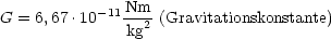 G = 6,67.10-11 Nm-(Gravitationskonstante)
               kg2
