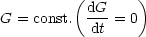          (dG     )
G = const.  ---= 0
           dt
