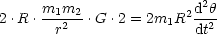 2 .R .m1m2-.G .2 = 2m R2 d2h
       r2            1   dt2
