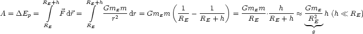            RE integral +h       RE integral +h                  (            )
A = DEp  =     F dr =     GmEm-- dr = GmEm   -1- - --1---- = GmEm-- .--h--- ~~  GmE-h (h  RE)
                             r2               RE    RE + h      RE   RE + h    R2E
           RE         RE                                                       g
