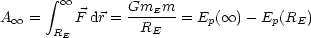       integral   oo 
A oo  =    F dr = GmEm- = Ep( oo ) - Ep(RE)
      RE         RE
