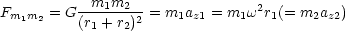           --m1m2---              2
Fm1m2 = G (r1 + r2)2 = m1az1 = m1w r1(= m2az2)
