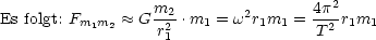                                       2
Es folgt: Fm1m2  ~~  G m22-.m1 = w2r1m1 = 4p2 r1m1
                  r1                 T
