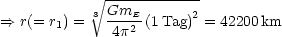             V~ ------------
           3 GmE--      2
==> r(= r1) =    4p2  (1 Tag) = 42200km
