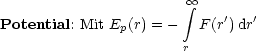                         oo  integral 
Potential: Mit Ep(r) = - F(r')dr'

                       r
