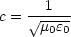 c =  V~ -1-
     m0e0
