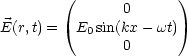        (             )
                0
E(r,t) =  E0sin(kx - wt)
                0
