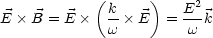             (      )
             k-        E2-
E × B = E ×  w × E  =  w k
