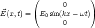         (       0      )
E(x,t) =  E sin(kx - wt)
           0    0
