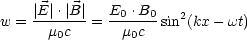     |E-|.|B-|  E0-.B0   2
w =    m0c  =   m0c  sin (kx- wt)
