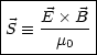 |----------|
|   E × B  |
S  =_ --m0-- |
-----------
