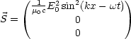     ( -1- 2   2       )
      m0cE0 sin(kx - wt)
S =           0
              0
