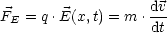                   dv
FE = q.E(x,t) = m .-dt
