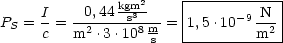                kgm2    |------------|
PS =  I=  -02,44-s38 m-=|1,5.10-9-N2 |
      c   m .3 .10 s-  ---------m---|
