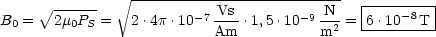                V~ ---------------------------
      V~ ------           -7 Vs--      -9 N--  |-----8--|
B0 =   2m0PS =  2 .4p.10   Am .1,5.10   m2 = -6.10--T--

