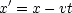   '
x  = x- vt
