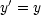 y'= y
