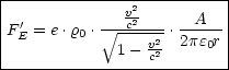 |-------------------------|
|             v2          |
|F'E = e.r0 . V~ -c2--. -A---|
|            1 - vc22  2pe0r |
---------------------------
