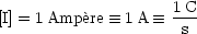 [I] = 1Amp`ere  =_  1 A  =_  1C
                     s
