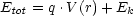 Etot = q.V (r)+ Ek
