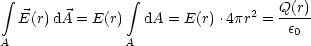  integral               integral 
  E(r)dA = E(r)   dA = E(r).4pr2 = Q(r)
                                    e0
A              A
