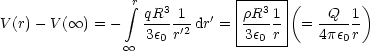                 integral r  3        |---3--(        )
V(r)- V ( oo ) = -    qR--1'2 dr'=|rR--1 |=  -Q--1
                oo  3e0r       -3e0-r-|   4pe0r
