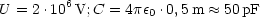 U = 2.106V; C = 4pe0 .0,5 m  ~~  50pF
