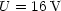 U = 16 V
