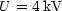 U = 4 kV
