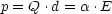p = Q .d = a .E
