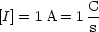 [I] = 1A = 1 C
           s
