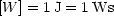[W ] = 1J = 1 Ws
