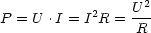                   2
P = U .I = I2R = U--
                 R

