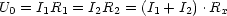 U0 = I1R1 = I2R2 = (I1 + I2).Rx
