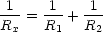 1--= -1-+ -1-
Rx   R1   R2
