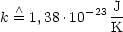 k  /\ = 1,38.10-23 J
              K
