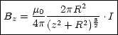 |-------------------|
B  =  m0--2pR2----.I|
| z   4p (z2 + R2)32  |
---------------------
