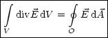 | integral ---------- gf -----|
|  divE dV =   E dA |
|                   |
-V-----------O------
